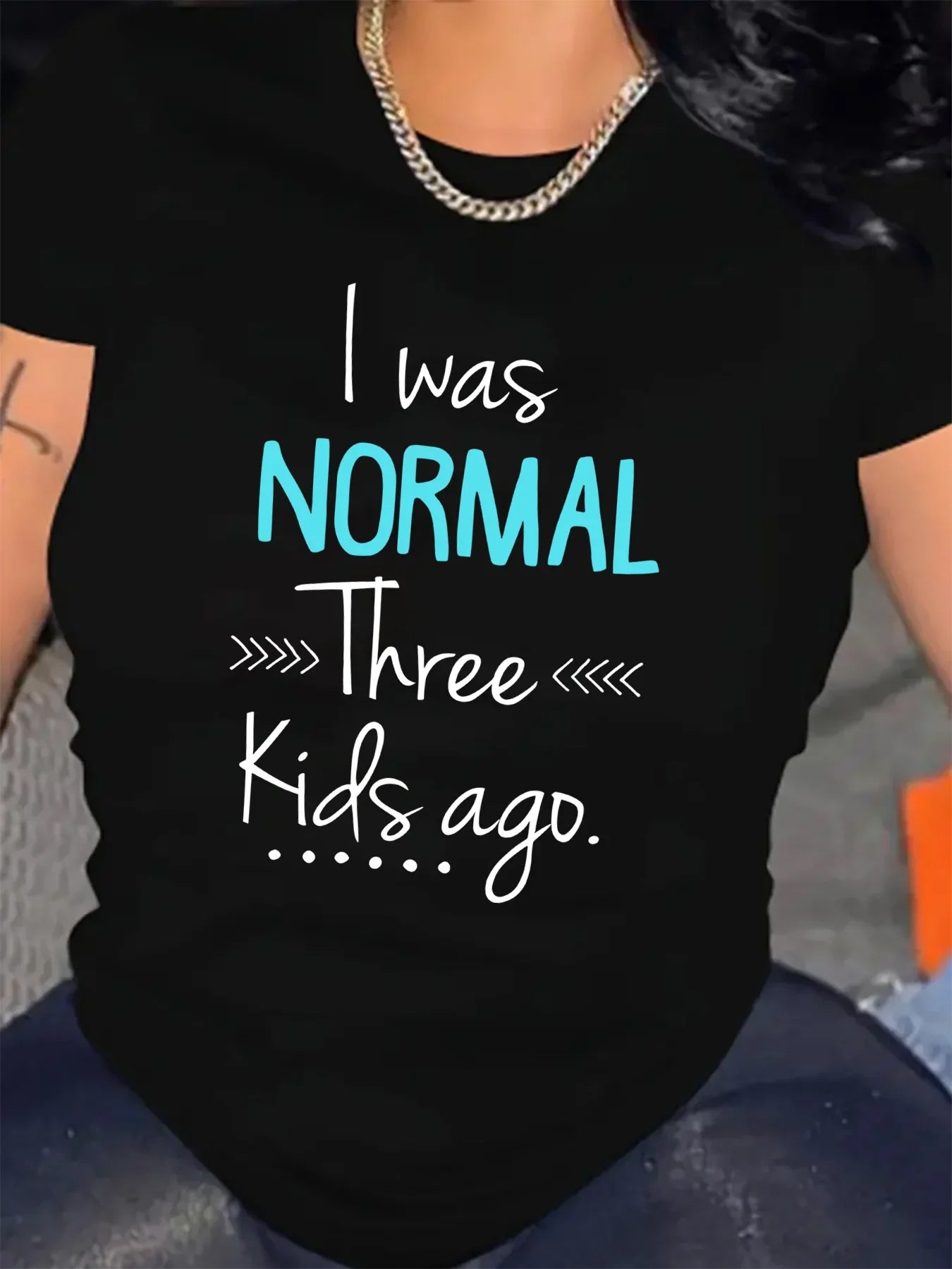 "I Was Normal Three Kids Ago"  Tees