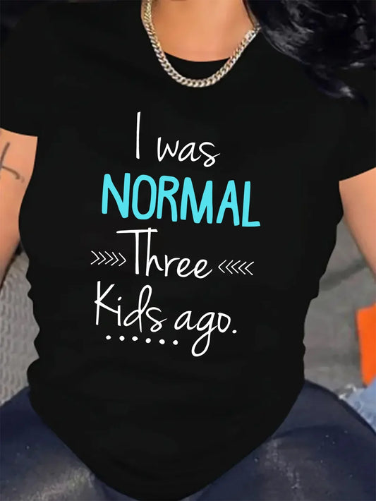 "I Was Normal Three Kids Ago"  Tees